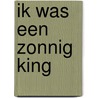 Ik was een zonnig king door Godelieve Backx