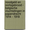 Noodgeld en oorlogsbrood - Belgische vluchtelingen in Papendrecht 1914 - 1918 door Pieter van Wijngaarden