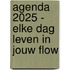 Agenda 2025 - Elke dag leven in jouw flow