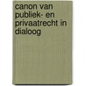 Canon van publiek- en privaatrecht in dialoog by Unknown
