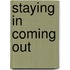 Staying in coming out
