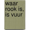 Waar rook is, is vuur by Sander Blom