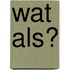 Wat als?