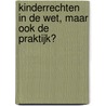 Kinderrechten in de wet, maar ook de praktijk? by Jolande Uit Beijerse