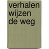 Verhalen wijzen de weg by Henk J. Huyser