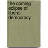 The coming eclipse of liberal democracy by Fred Hamburg