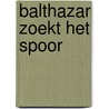 Balthazar zoekt het spoor door Hec Leemans