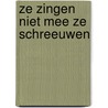 ZE ZINGEN NIET MEE ZE SCHREEUWEN door Pieter Nelletje