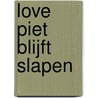 Love Piet blijft slapen door Schrijfpiet