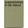 Superstickers In de natuur by Claire Mowat