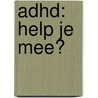 ADHD: help je mee? by Marc Willems