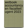 Wetboek Accountancy en fiscaliteit UGent 2023 door Bertel de Groote