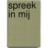 SPREEK IN MIJ door Meindert Boersma