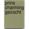 PRINS CHARMING GEZOCHT door Tristan van Engelenburcht