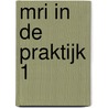 MRI in de Praktijk 1 door E.A. Bouwmeester
