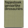 Flapjesboek Gevaarlijke dinosauriërs door Helen Catt