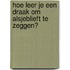 Hoe leer je een draak om alsjeblieft te zeggen?