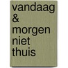 Vandaag & morgen niet thuis door Romi Tweebeeke