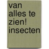 Van alles te zien! Insecten door Onbekend
