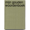 Mijn Gouden woordenboek door Onbekend