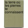 La terre où les pierres te connaissent door Ann Graus