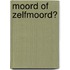 Moord of zelfmoord?