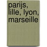Parijs, Lille, Lyon, Marseille door Onbekend