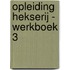 Opleiding hekserij - Werkboek 3