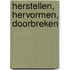 Herstellen, hervormen, doorbreken