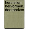 Herstellen, hervormen, doorbreken door Lenny Vulperhorst