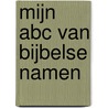 Mijn ABC van Bijbelse namen door Linda Bikker