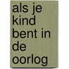 Als je kind bent in de oorlog door Jan Van Haalen