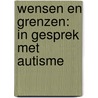 Wensen en grenzen: in gesprek met autisme door Jan Pieter Teunisse