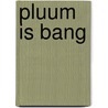 Pluum is bang by Alien van Nes-Duitman