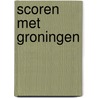 SCOREN met Groningen by Peter Velthuis