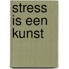 Stress is een kunst door Timo Hans
