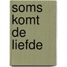 Soms komt de liefde door Job Degenaar
