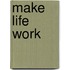 Make Life Work