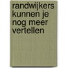 Randwijkers kunnen je nog meer vertellen door De Randschrijvers