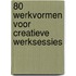 80 werkvormen voor creatieve werksessies