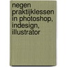 Negen praktijklessen in Photoshop, Indesign, Illustrator door Rudi Spitzers