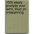 1000 ideale prompts voor werk, thuis en ontspanning