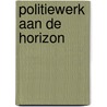 Politiewerk aan de horizon by Wouter Landman