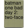 Batman One Bad Day 2: Two-Face by Unknown