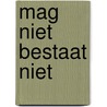 Mag niet bestaat niet door Sophie Albers