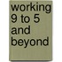 Working 9 to 5 and beyond