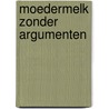 Moedermelk zonder argumenten door Arnoud Rigter
