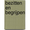 Bezitten en Begrijpen by Marit van Dijk