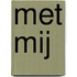 Met mij