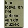 Tuur Toeval en het geheim van de muziek door Onbekend